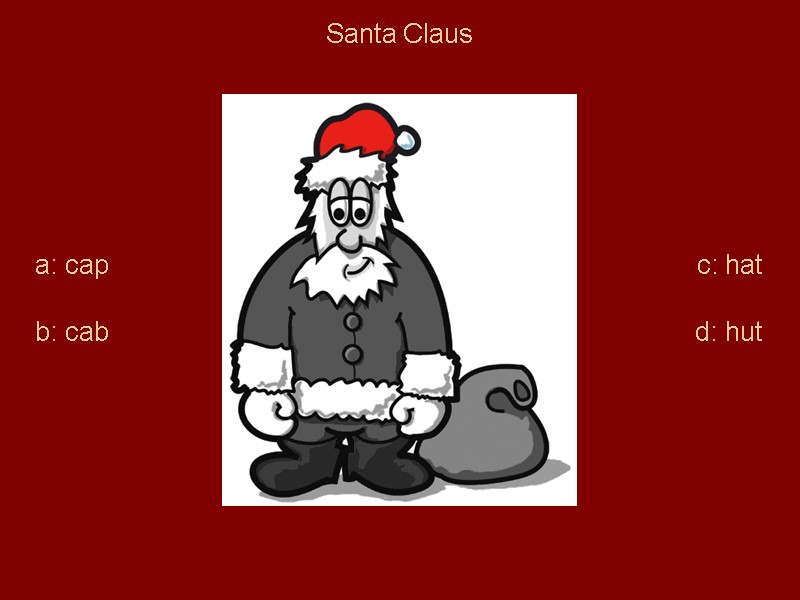 Santa Claus a: cap b: cab c: hat d: hut